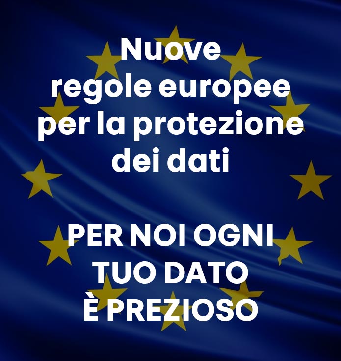 Nuove regole europee per la protezione dei dati. Per noi ogni tuo dato è prezioso.